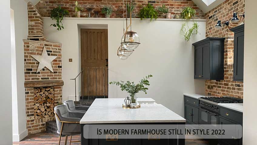İs Modern Farmhouse Still İn Style 2022