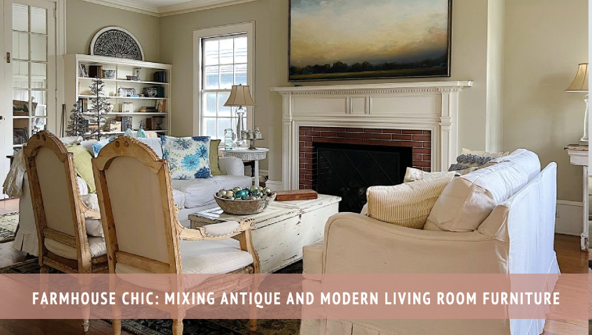 Farmhouse Chic Mixing Antique and Modern Living Room Furniture